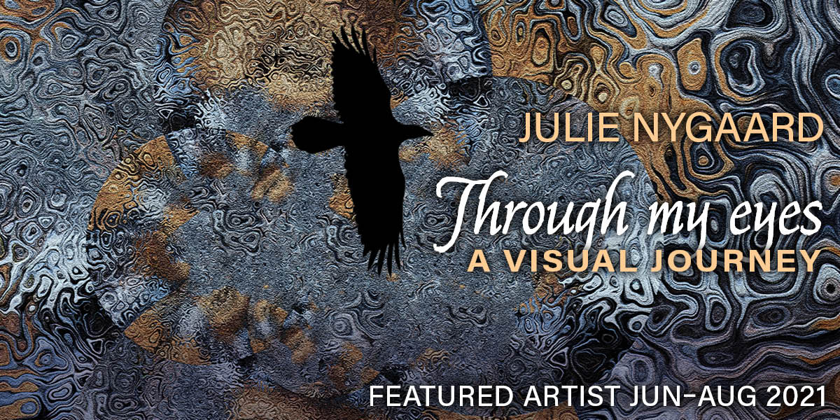 Through My Eyes, Julie Nygaard, Featured Artist, Jun 1 to Aug 31, 2021